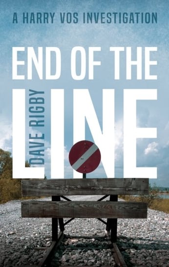 End of The Line: A Harry Vos Investigation Dave Rigby
