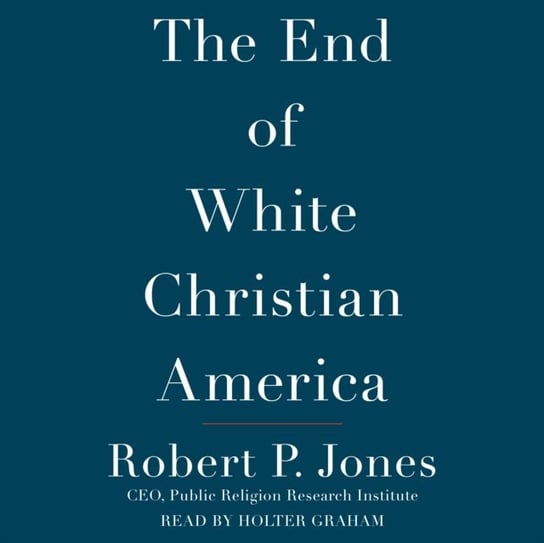 End of White Christian America Jones Robert P.