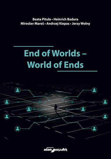 End of Worlds-World of Ends Pituła Beata, Badura Heinrich, Mares Miroslav, Kiepas Andrzej, Wolny Jerzy