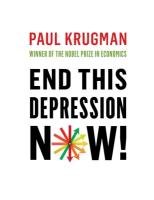 End This Depression Now! Krugman Paul
