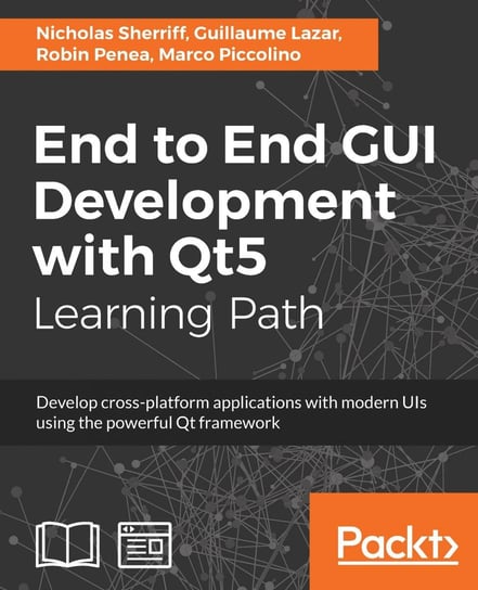 End to End GUI Development with Qt5 Marco Piccolino, Robin Penea, Guillaume Lazar, Nicholas Sherriff
