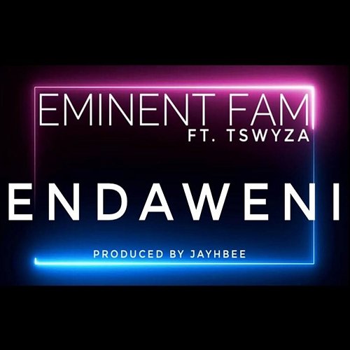 Endaweni Eminent Fam feat. Tswyza
