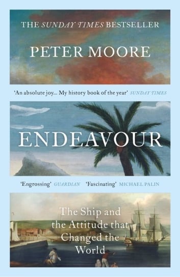 Endeavour. The Ship and the Attitude that Changed the World Moore Peter