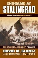 Endgame at Stalingrad: Book One: November 1942 the Stalingrad Trilogy, Volume 3 House Jonathan M., Glantz David M.