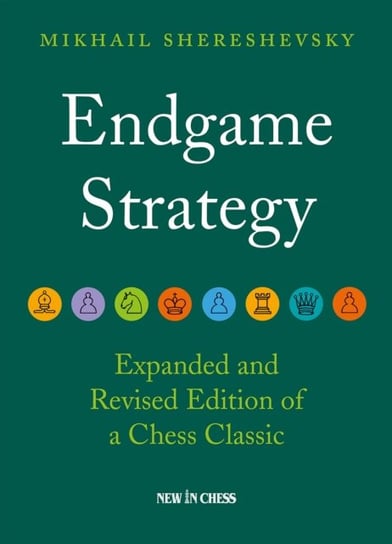 Endgame Strategy: The Revised and Expanded Edition of a Chess Classic Mikhail Shereshevsky