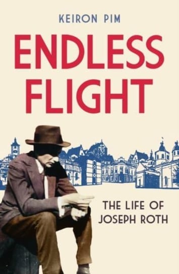 Endless Flight: The Life of Joseph Roth Keiron Pim