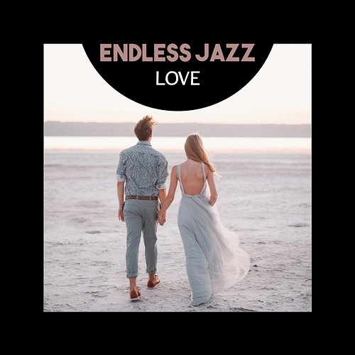 Endless Jazz Love – Passing Summer Love, Perfect Music, Garden Party, Deep Relaxation, Memories from Paradise Jazz Music Collection