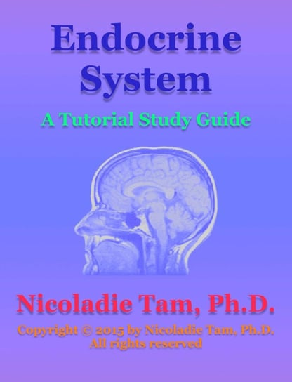 Endocrine System: A Tutorial Study Guide Nicoladie Tam