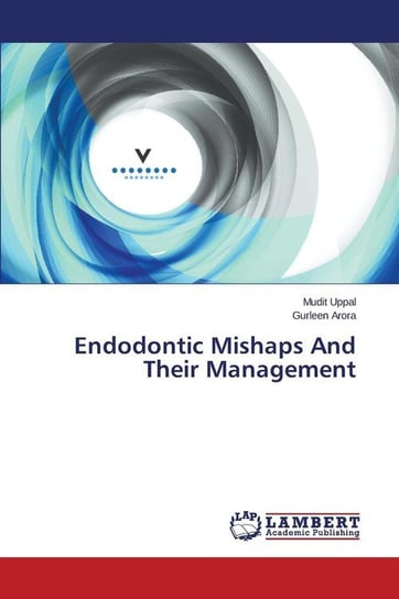 Endodontic Mishaps and Their Management Uppal Mudit
