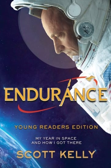 Endurance, Young Readers Edition: My Year in Space and How I Got There Scott Kelly