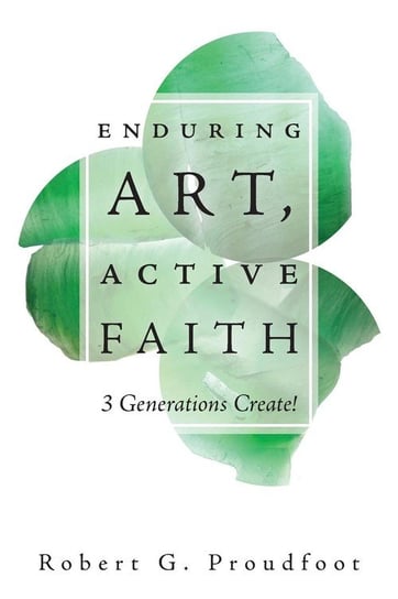 Enduring Art, Active Faith Proudfoot Robert G.