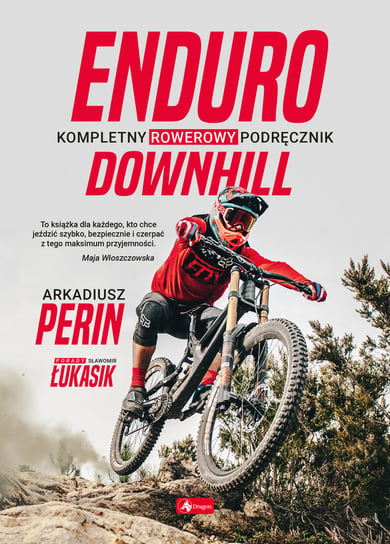 Enduro i Downhill. Kompletny rowerowy podręcznik Perin Arkadiusz, Łukasik Sławomir