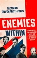Enemies Within: Communists, the Cambridge Spies and the Making of Modern Britain Davenport-Hines Richard