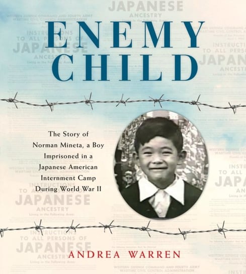 Enemy Child: The Story of Norman Mineta, a Boy Imprisoned in a Japanese American Internment Camp Dur Warren Andrea