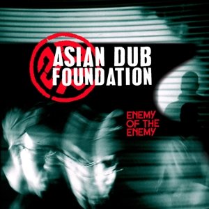 Enemy of the Enemy Asian Dub Foundation