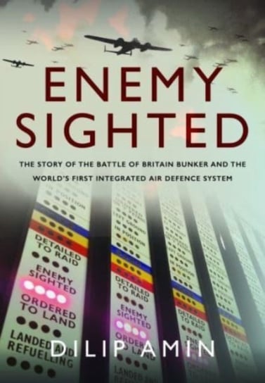 'Enemy Sighted': The Story of the Battle of Britain Bunker and the World s First Integrated Air Defence System Pen & Sword Books Ltd