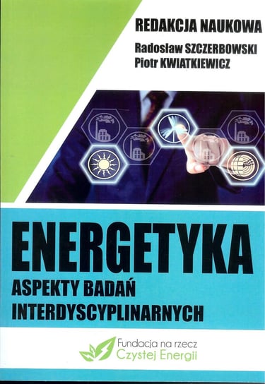 Energetyka. Aspekty badań interdyscyplinarnych Opracowanie zbiorowe