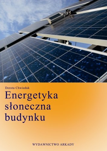 Energetyka słoneczna budynku Chwieduk Dorota