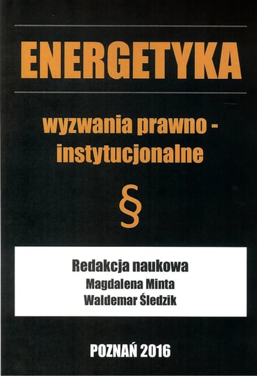 Energetyka. Wyzwania prawno- instytucjonalne Opracowanie zbiorowe