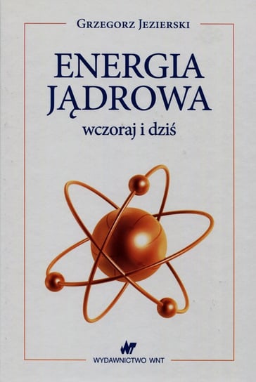 Energia jądrowa wczoraj i dziś Jezierski Grzegorz