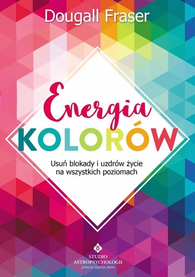 Energia kolorów. Usuń blokady i uzdrów życie na wszystkich poziomach - ebook epub Fraser Dougall