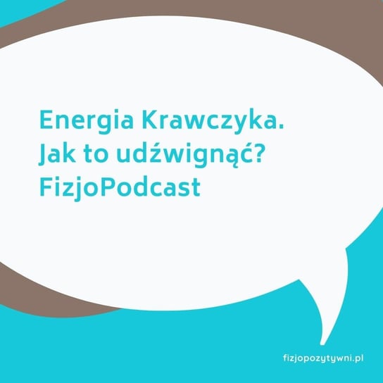 Energia Krawczyka. Jak to udźwignąć. FizjoPodcast - Fizjopozytywnie o zdrowiu - podcast - audiobook Tokarska Joanna