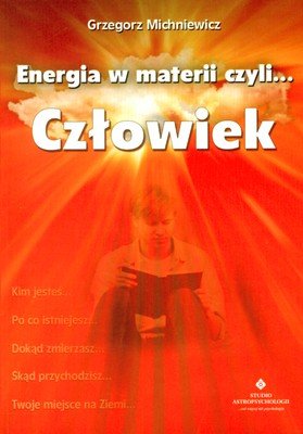 Energia Materii Czyli... Człowiek Michniewicz Grzegorz