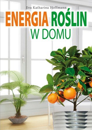 Energia roślin w domu Hoffmann Eva Katharina