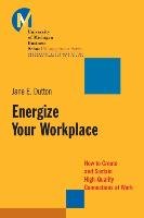 Energize Your Workplace Dutton Jane E.