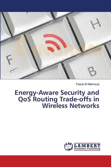 Energy-Aware Security and QoS Routing  Trade-offs in Wireless Networks Al Mahrouqi Faisal