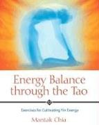 Energy Balance Through the Tao: Exercises for Cultivating Yin Energy Chia Mantak
