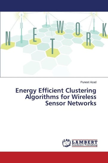 Energy Efficient Clustering Algorithms for Wireless Sensor Networks Azad Puneet