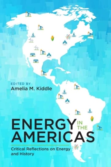 Energy in the Americas. Critical Reflections on Energy and History Opracowanie zbiorowe