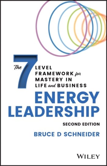 Energy Leadership: The 7 Level Framework for Mastery In Life and Business John Wiley & Sons