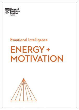 Energy + Motivation (HBR Emotional Intelligence Series) Harvard Business Review Press