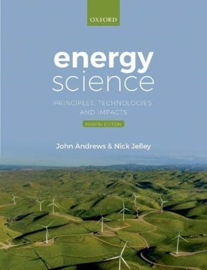 Energy Science: Principles, Technologies, and Impacts Andrews John, Nick Jelley