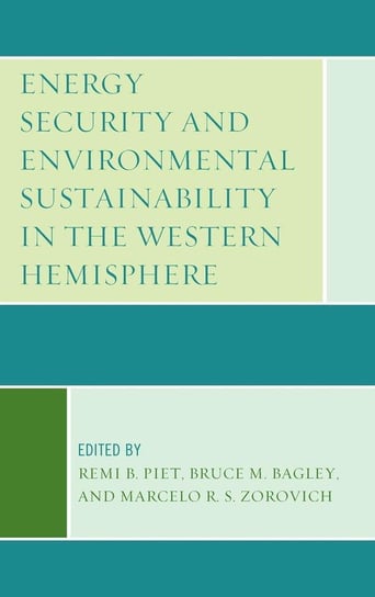 Energy Security and Environmental Sustainability in the Western Hemisphere Rowman & Littlefield Publishing Group Inc