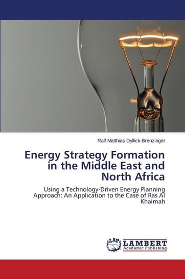 Energy Strategy Formation in the Middle East and North Africa Dyllick-Brenzinger Ralf Matthias