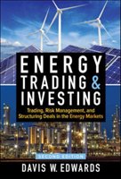 Energy Trading & Investing: Trading, Risk Management, and Structuring Deals in the Energy Markets, Second Edition Edwards Davis W.