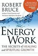 Energy Work: The Secrets of Healing and Spiritual Growth Bruce Robert