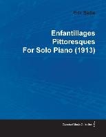 Enfantillages Pittoresques by Erik Satie for Solo Piano (1913) Satie Erik
