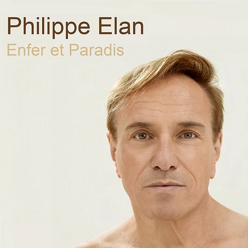 Enfer et Paradis Philippe Elan