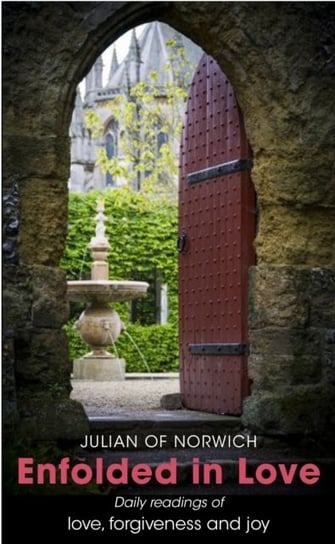 Enfolded in Love: Daily Readings of love, forgiveness and joy Julian of Norwich