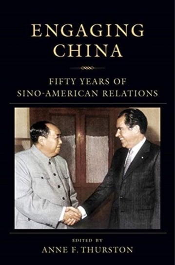 Engaging China. Fifty Years of Sino-American Relations Thurston Anne