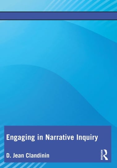 Engaging in Narrative Inquiry D. Jean Clandinin