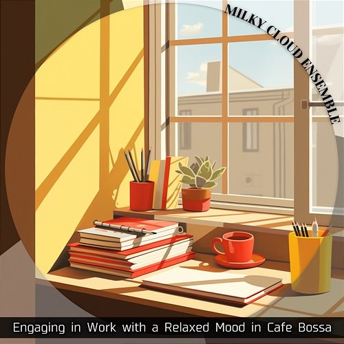 Engaging in Work with a Relaxed Mood in Cafe Bossa Milky Cloud Ensemble