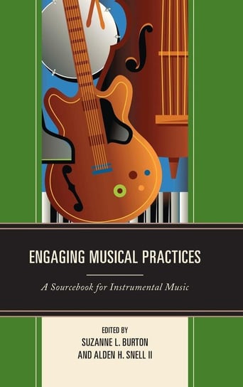 Engaging Musical Practices Rowman & Littlefield Publishing Group Inc