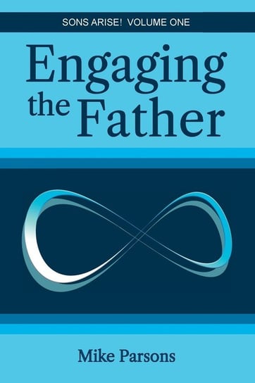 Engaging the Father Mike Parsons