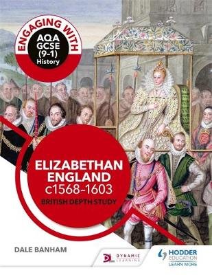 Engaging with AQA GCSE (9-1) History: Elizabethan England, c1568-1603 British depth study Banham Dale