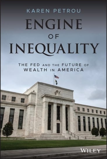 Engine of Inequality: The Fed and the Future of Wealth in America Karen Petrou